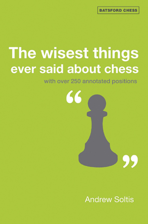 The Wisest Things Ever Said About Chess by Andrew Soltis